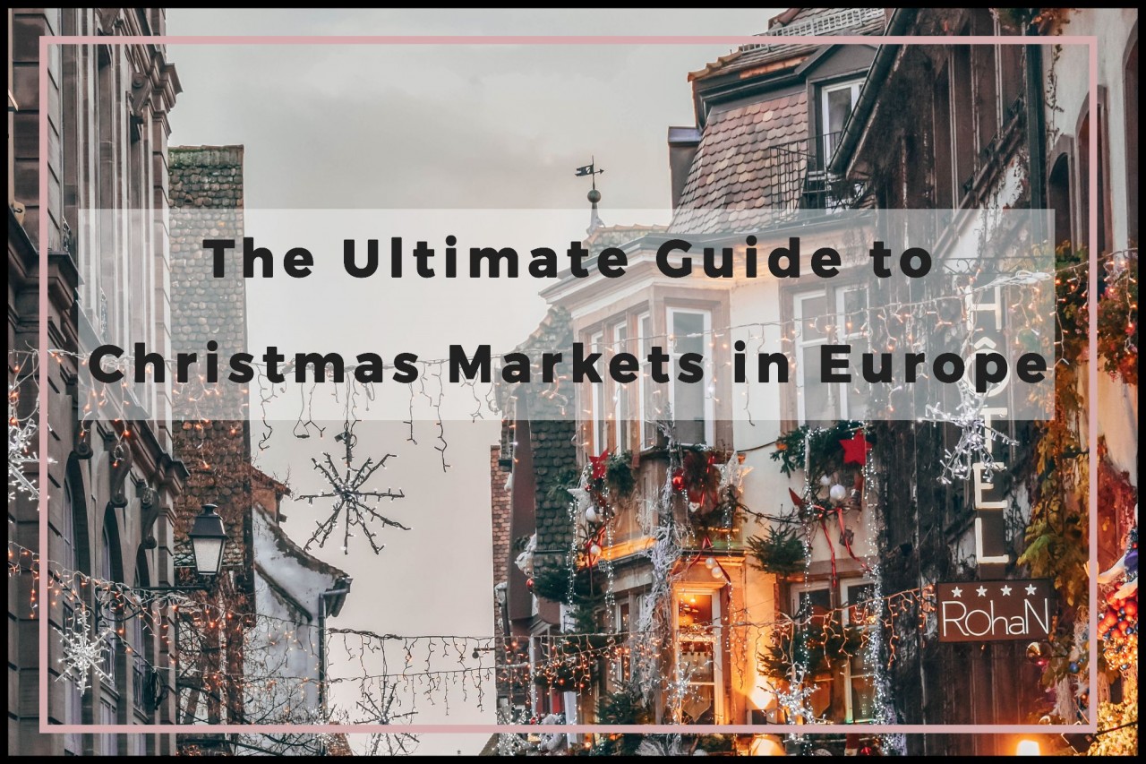 Ultimate Guide for The Best Christmas Markets in Europe